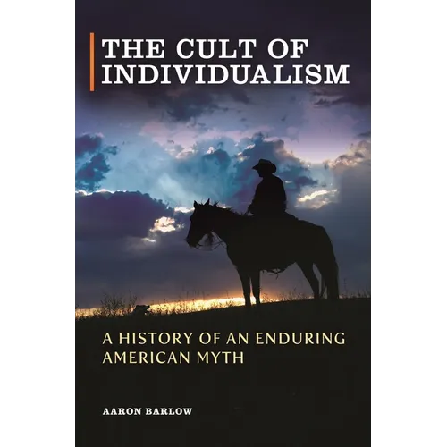 The Cult of Individualism: A History of an Enduring American Myth