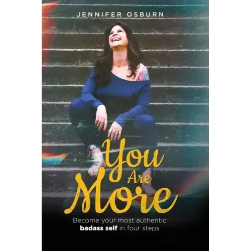 You Are More: Become your most authentic badass self in four steps