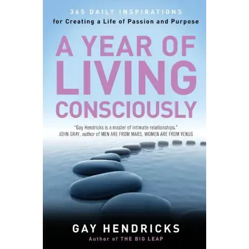 A Year of Living Consciously: 365 Daily Inspirations for Creating a Life of Passion and Purpose