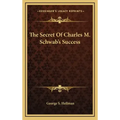 The Secret Of Charles M. Schwab's Success