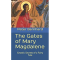 The Gates of Mary Magdalene: Gnostic Secrets of a Fairy Tale