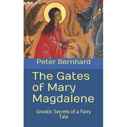 The Gates of Mary Magdalene: Gnostic Secrets of a Fairy Tale