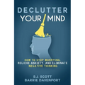 Declutter Your Mind: How to Stop Worrying, Relieve Anxiety, and Eliminate Negative Thinking