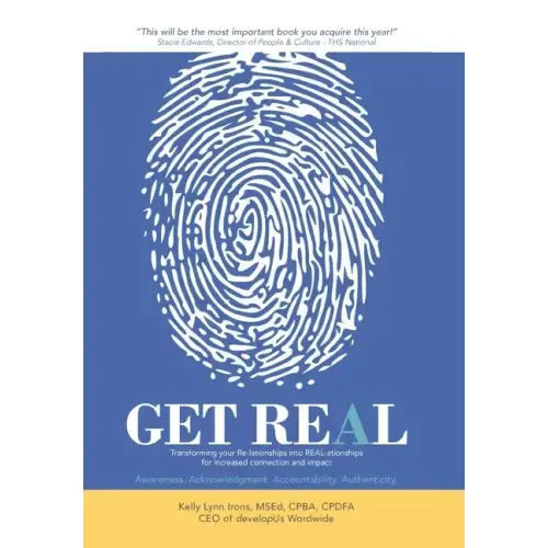Get Real: Transforming your Re-lationships into REAL-ationships for increased connection and impact