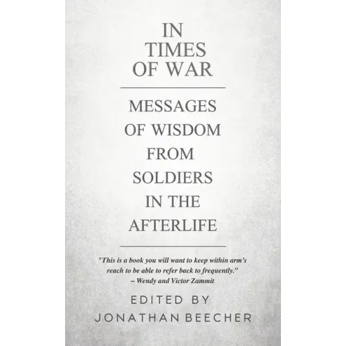 In Times of War: Messages of Wisdom from Soldiers in the Afterlife