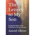 The Letters to My Son: Facing the Death of My Child from a Drug Overdose