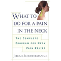 What to Do for a Pain in the Neck: The Complete Program for Neck Pain Relief