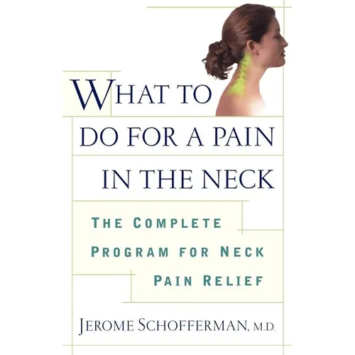 What to Do for a Pain in the Neck: The Complete Program for Neck Pain Relief