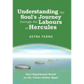 Understanding the Soul's Journey Through the Labours of Hercules: Soul Experiences Based on the Twelve Zodiac Signs