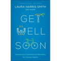 Get Well Soon: Natural and Supernatural Remedies for Vibrant Health