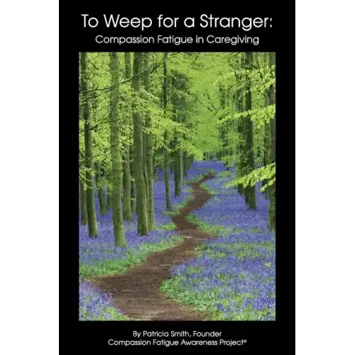 To Weep For A Stranger: Compassion Fatigue in Caregiving