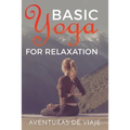 Basic Yoga for Relaxation: Yoga Therapy for Stress Relief and Relaxation