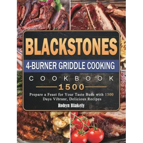 Blackstone 4-Burner Griddle Cooking Cookbook 1500: Prepare a Feast for Your Taste Buds with 1500 Days Vibranr, Delicious Recipes