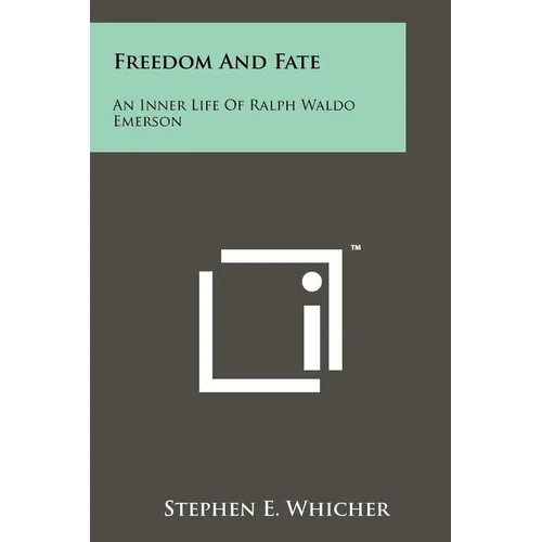Freedom And Fate: An Inner Life Of Ralph Waldo Emerson