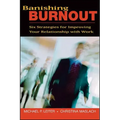 Banishing Burnout: Six Strategies for Improving Your Relationship with Work