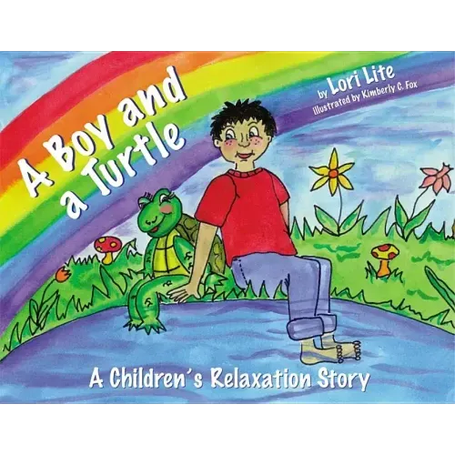 A Boy and a Turtle: A Bedtime Story That Teaches Younger Children How to Visualize to Reduce Stress, Lower Anxiety and Improve Sleep