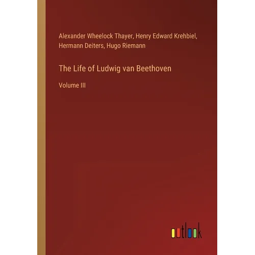 The Life of Ludwig van Beethoven: Volume III