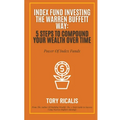 Index Fund Investing the Warren Buffett Way: 5 Steps to Compound Your Wealth Over Time