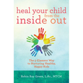 Heal Your Child from the Inside Out: The 5-Element Way to Nurturing Healthy, Happy Kids