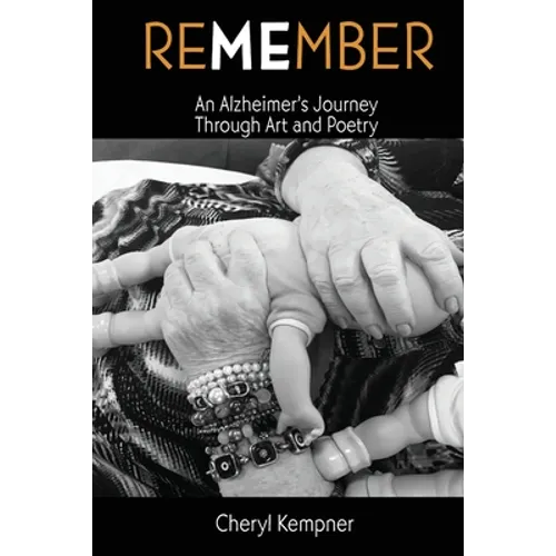 REMEMBER ME An Alzheimer's Journey Through Art and Poetry