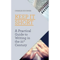 Keep It Short: A Practical Guide to Writing in the 21st Century