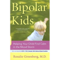 Bipolar Kids: Helping Your Child Find Calm in the Mood Storm
