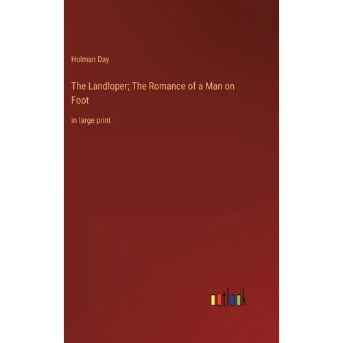 The Landloper; The Romance of a Man on Foot: in large print