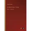 Our Mutual Friend, A Turning: Book 4 - in large print