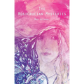 The Rosicrucian Mysteries: An Elementary Exposition of Their Secret Teachings