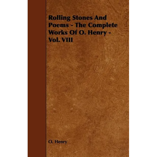 Rolling Stones and Poems - The Complete Works of O. Henry - Vol. VIII