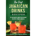The Best Jamaican Drinks Recipes: 15 Authentic Mixed Beverage Recipes from Jamaica