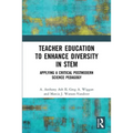 Teacher Education to Enhance Diversity in STEM: Applying a Critical Postmodern Science Pedagogy