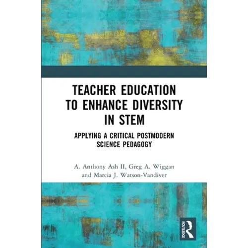 Teacher Education to Enhance Diversity in STEM: Applying a Critical Postmodern Science Pedagogy