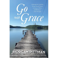 Go with Grace: Achieving Your Goals by Giving Yourself Grace, Leaning on Others, and Relying on God's Strength