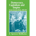 Democracy, Capitalism and Empire in Late Victorian Britain, 1885-1910