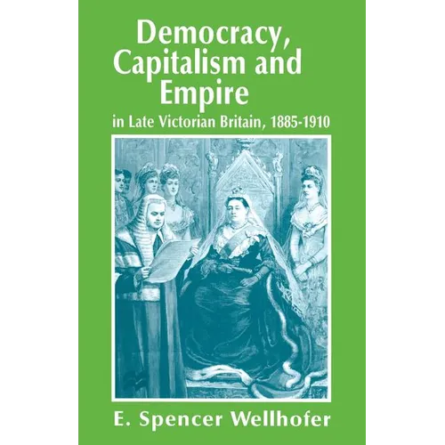 Democracy, Capitalism and Empire in Late Victorian Britain, 1885-1910