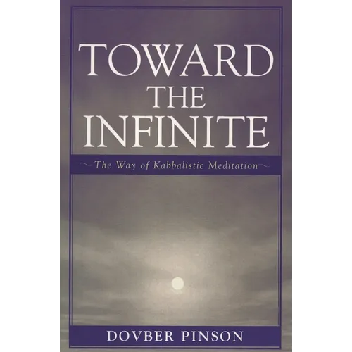 Toward the Infinite: The Way of Kabbalistic Meditation
