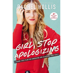 Girl, Stop Apologizing: A Shame-Free Plan for Embracing and Achieving Your Goals