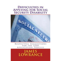 Difficulties in Applying for Social Security Disability: Respectful Disagreement and Suggestions for the SSDI Application Process