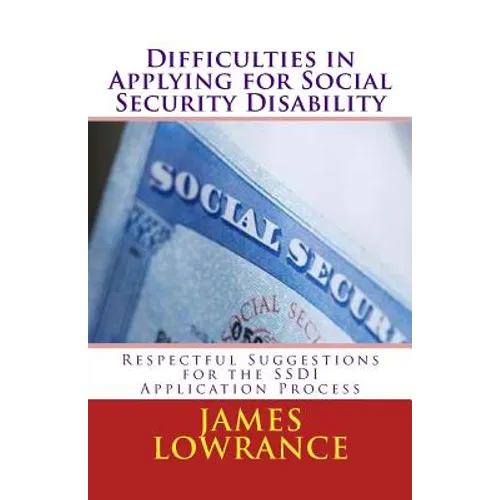 Difficulties in Applying for Social Security Disability: Respectful Disagreement and Suggestions for the SSDI Application Process