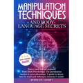 Manipulation Techniques and Body Language Secrets: Detect and Defend Yourself from Dark Psychology. Use persuasion tactics to your advantage. A guide