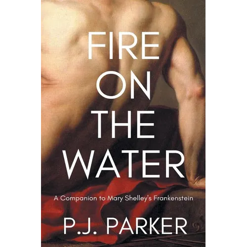 Fire on the Water: A Companion to Mary Shelley's Frankenstein
