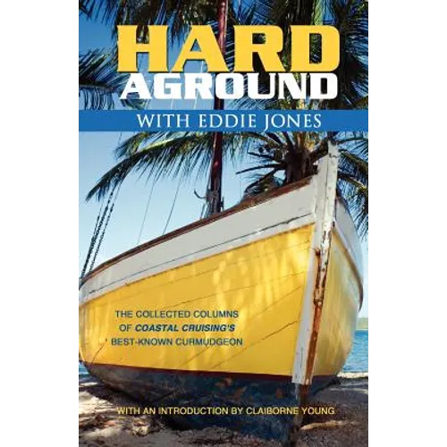 Hard Aground with Eddie Jones: An Incomplete Idiot's Guide to Doing Stupid Stuff with Boats