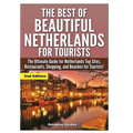 The Best Of Beautiful Netherlands for Tourists
