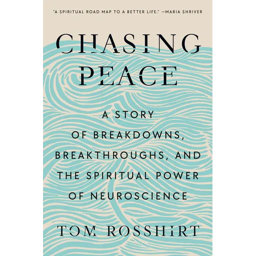 Chasing Peace: A Story of Breakdowns, Breakthroughs, and the Spiritual Power of Neuroscience