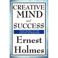 Creative Mind and Success: A New Thought Classic on Creative Mind, Prosperity, and Spiritual Success