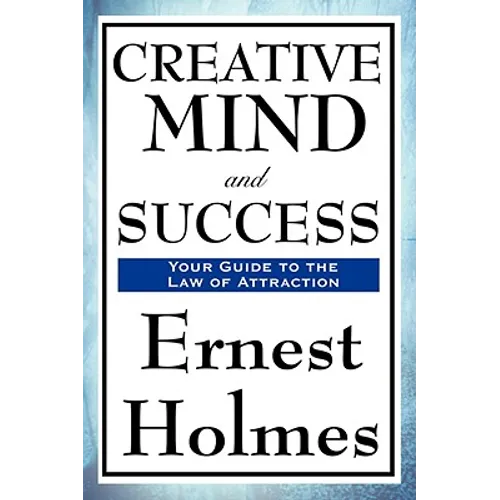 Creative Mind and Success: A New Thought Classic on Creative Mind, Prosperity, and Spiritual Success
