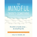 The Mindful Twenty-Something: Life Skills to Handle Stress...and Everything Else