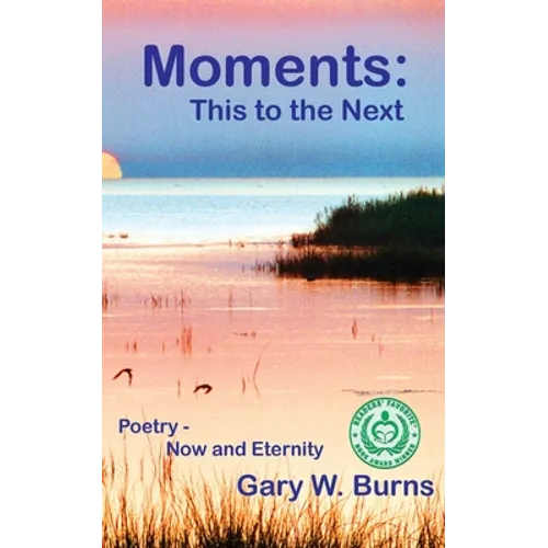 Moments: This to the Next - Poetry, Now and Eternity