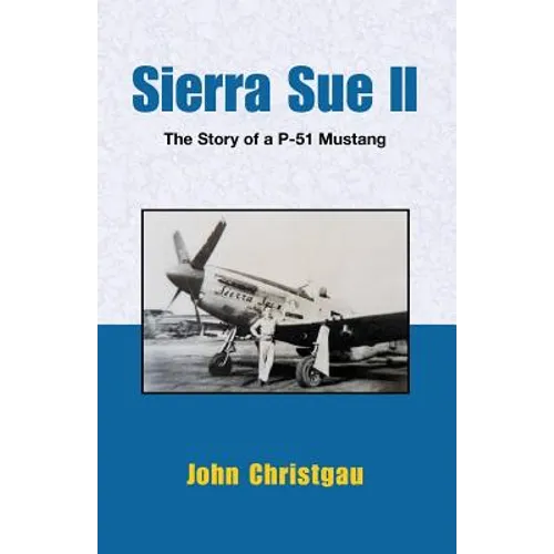 Sierra Sue II: The Story of A P-51 Mustang